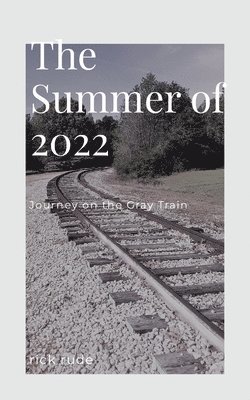 bokomslag Summer of 2022 - Our Journey on the Gray Train
