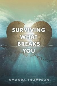 bokomslag Surviving What Breaks You