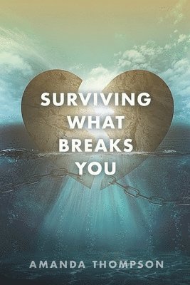 Surviving What Breaks You 1