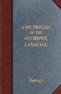 bokomslag A Dictionary of the Otchipwe Language