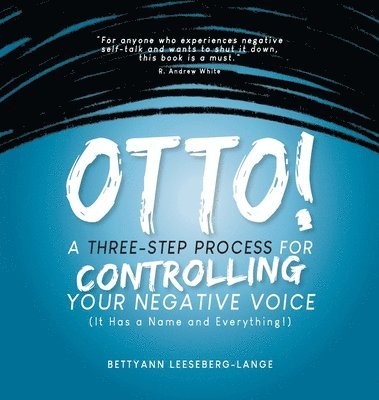 Bettyann Leeseberg-Lange, BettyAnn Leeseberg-Lange - OTTO! A Three-Step Process for Controlling Your Negative Voice, Inbunden