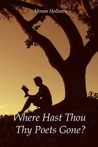 bokomslag Where Hast Thou Thy Poets Gone?