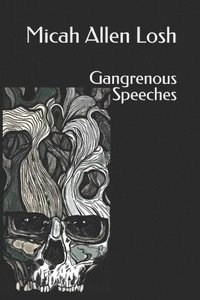 bokomslag Gangrenous Speeches