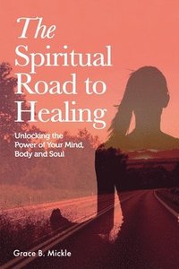 bokomslag The Spiritual Road to Healing