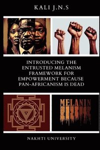 bokomslag Introducing The Entrusted Melanism Framework for Empowerment Because Pan-Africanism Is Dead