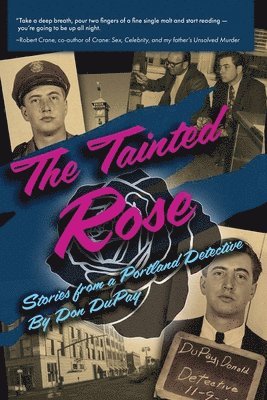 Don Dupay - The Tainted Rose: Stories from a Portland Detective, Häftad