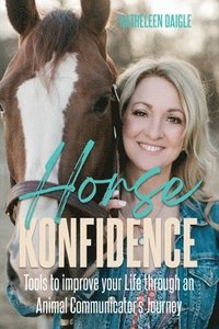 bokomslag Horse Konfidence: Tools to improve your Life through an Animal Communicator's journey