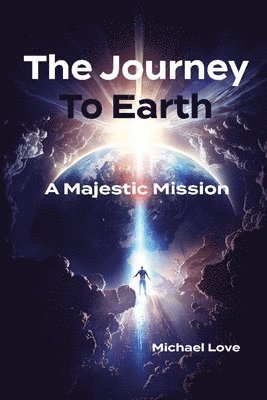 Michael Love - Journey to Earth - A Majestic Mission, Häftad