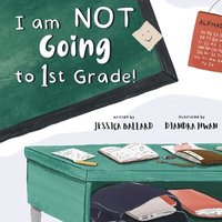 bokomslag I am NOT Going to First Grade