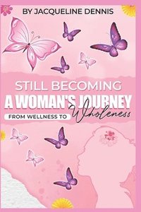 bokomslag Still Becoming: A Women's Journey From Wellness To Wholeness