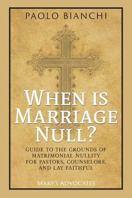 Paolo Bianchi - When Is Marriage Null? Guide to the Grounds of Matrimonial Nullity for Pastors, Counselors, Lay Faithful, Häftad
