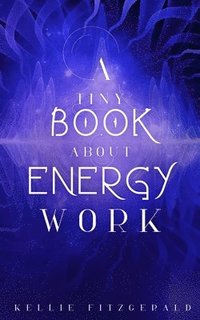 bokomslag A Tiny Book About Energy Work