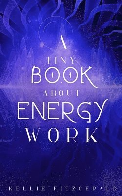 A Tiny Book About Energy Work 1