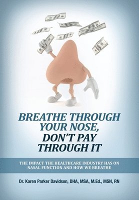 Karen Parker Davidson, Dr. Karen Parker Davidson RN - Breathe Through Your Nose, Don't Pay Through It, Inbunden