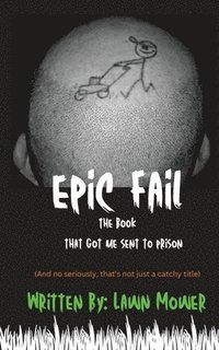 bokomslag Epic Fail: The Book That Got Me Sent to Prison