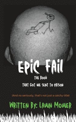 Epic Fail: The Book That Got Me Sent to Prison 1