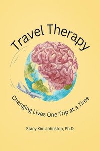 bokomslag Travel Therapy: Changing Lives One Trip at a Time