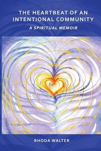 bokomslag Heartbeat of an Intentional Community