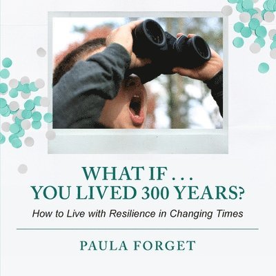 Paula Forget - What If . . . You Lived 300 Years, Häftad