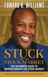 bokomslag Stuck on the Stock Market The Beginners Guide to Understanding the Stock Market