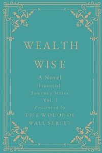 bokomslag Wealth Wise, A Novel