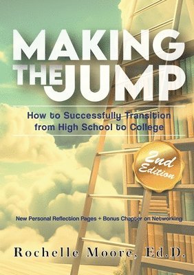 Making the Jump: How to Successfully Transition from High School to College 1