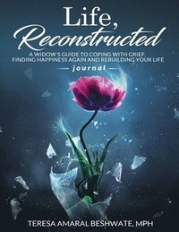 bokomslag Life Reconstructed A Widow's Guide to Coping With Grief, Finding Happiness Again and Rebuilding Your Life Journal