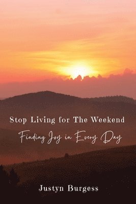 Stop Living for the Weekend 1