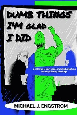 Michael J Engstrom, Michael J. Engstrom, MICHAEL  J ENGSTROM, Sarah Nguyen, SARAH NGUYEN - Dumb Things I'm Glad I Did, Häftad