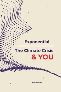 bokomslag Exponential: The Climate Crisis & You