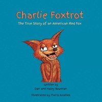 bokomslag Charlie Foxtrot: The True Story of an American Red Fox