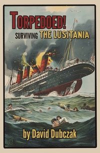 bokomslag Torpedoed! Surviving the Lusitania