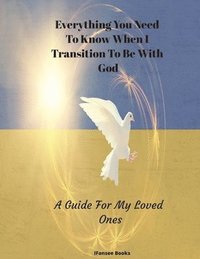 bokomslag Everything You Need To Know When I Transition To Be With God
