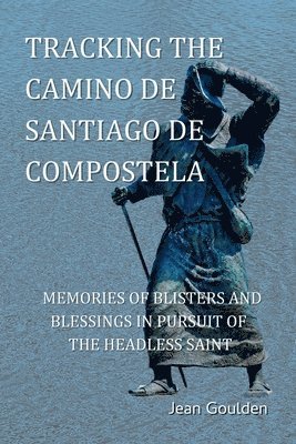 Jean Goulden - Tracking the Camino de Santiago de Compostela, Häftad