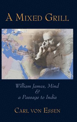 A Mixed Grill: William James, Mind & a Passage to India 1