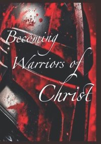 bokomslag Becoming Warriors Of Christ