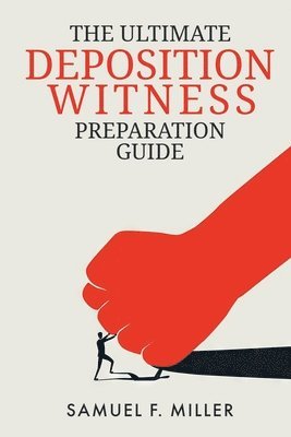 Ultimate Deposition Witness Preparation Guide