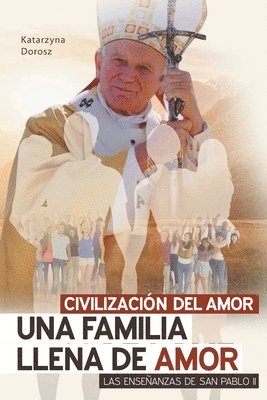 Katarzyna Dorosz - Civilización del Amor. Una Familia Llena de Amor. Las Enseñanzas de San Pablo II, Häftad