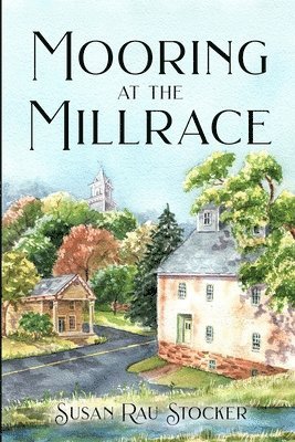 Susan Rau Stocker - Mooring at the Millrace, Häftad