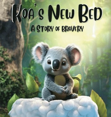 Tiffany Arnold - Koa's New Bed A Story of Bravery, Inbunden