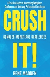 bokomslag Crush It! Conquer Workplace Challenges