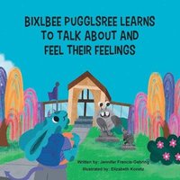 bokomslag Bixlbee Pugglsree Learns To Talk About And Feel Their Feelings