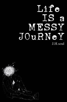 J H Soul, J. H. Soul, J.H. soul - Life Is A Messy Journey, Häftad