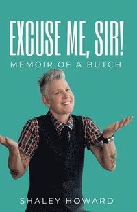 bokomslag Excuse Me, Sir! Memoir of a Butch