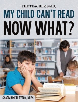 My Child Can't Read, Now What! 1