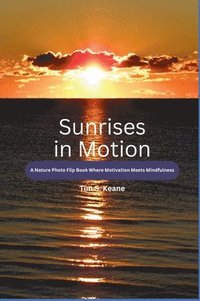 bokomslag Sunrises in Motion - A Nature Photo Flip Book Where Motivation Meets Mindfulness
