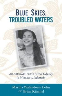 bokomslag Blue Skies, Troubled Waters: An American Twin's WWII Odyssey in Minahasa, Indonesia