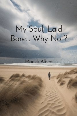 My Soul, Laid Bare... Why Not? 1