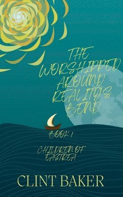 Clint Baker - Worshipped Around Reality's Bend, Häftad