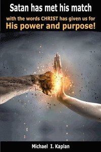 bokomslag Satan has met his match with the words Christ has given us for His power and purpose!